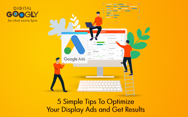 5 Simple Tips to Optimize Your Display Ads and Get Results