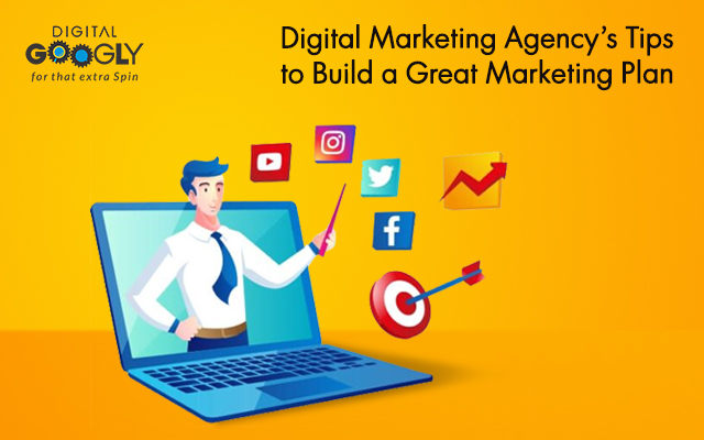 Digital Marketing Agency’s Tips to Build a Great Marketing Plan