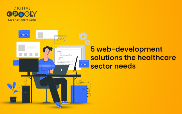 5 web-development solutions the healthcare sector needs