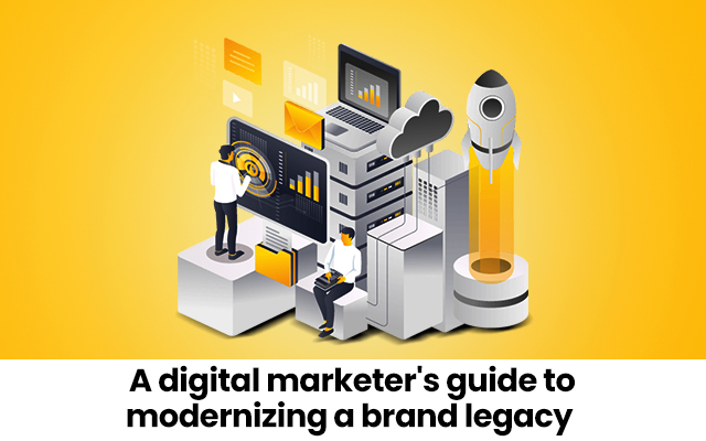  A digital marketer’s guide to modernizing a brand legacy