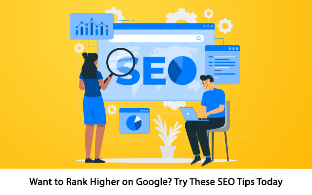 Want to Rank Higher on Google? Try These SEO Tips Today