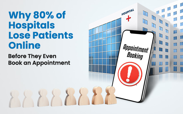 Why 80% of Hospitals Lose Patients Online Before They Even Book an Appointment